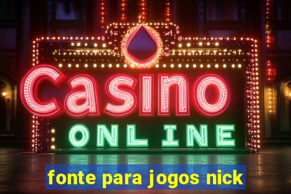 fonte para jogos nick